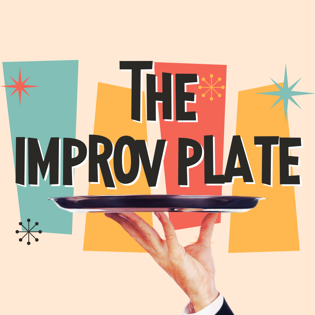 The Improv Plate - (10/4)
