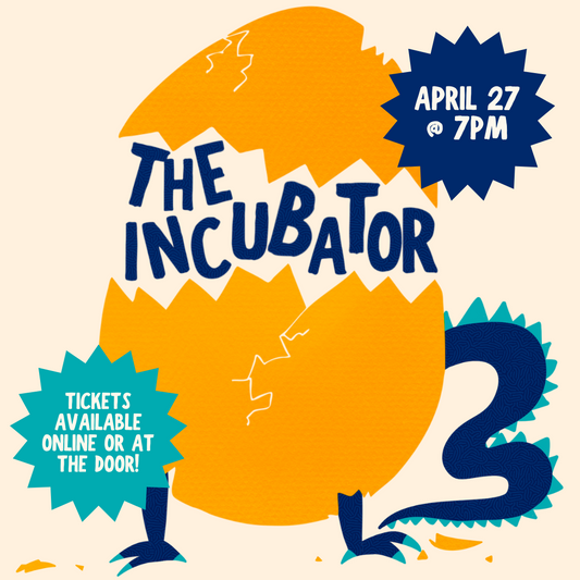 Incubator Show - (4/27)