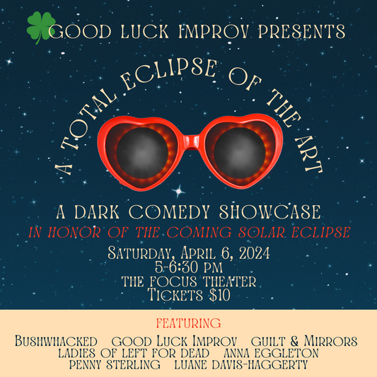 Good Luck Improv Presents: A Total Eclipse of the Art - (4/6)