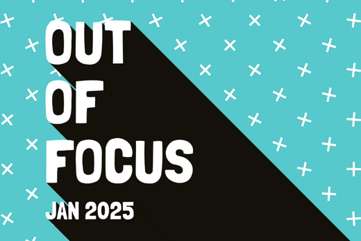 Out of Focus: January 2025