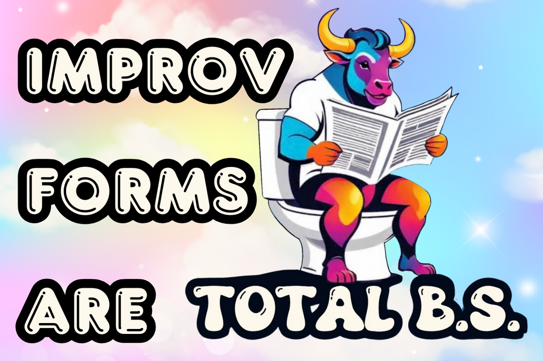 Improv Forms are Total B.S.