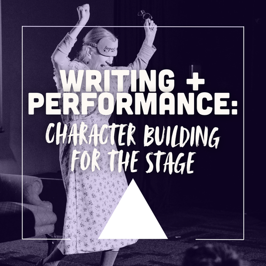 Writing + Performance: Building Characters for the Stage